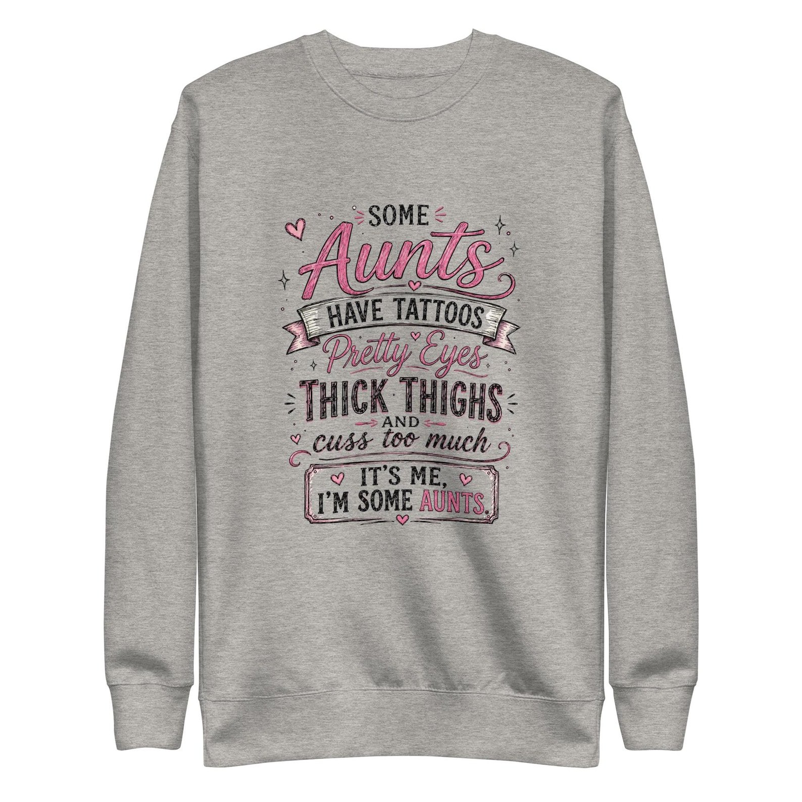 Some Aunts Have Tattoos Crewneck design